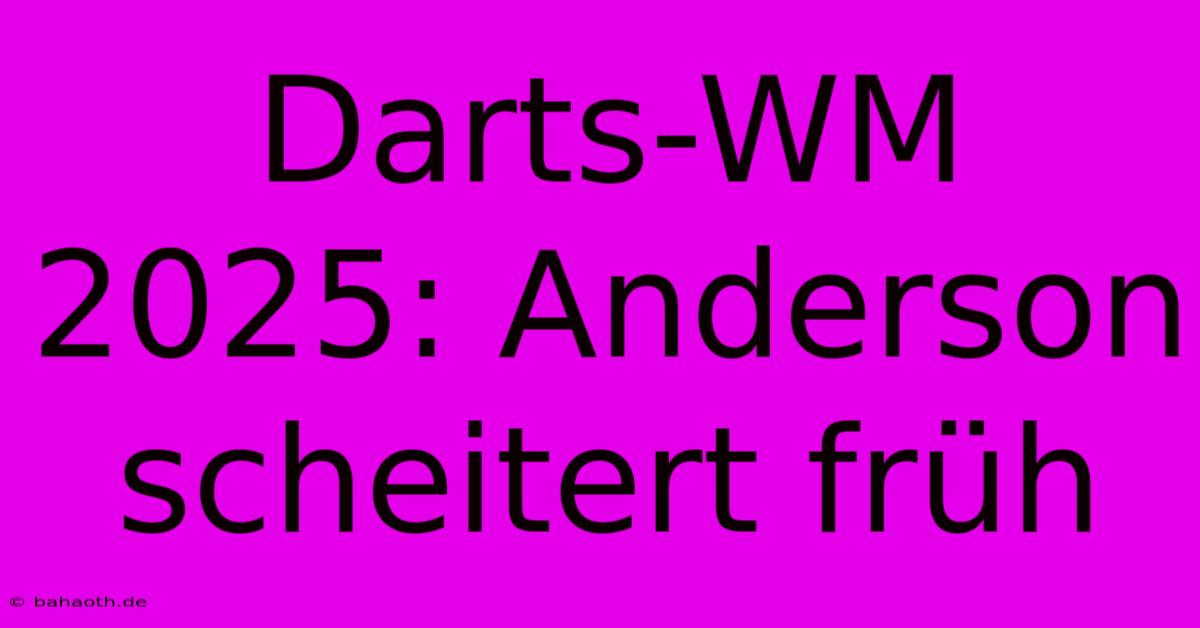 Darts-WM 2025: Anderson Scheitert Früh