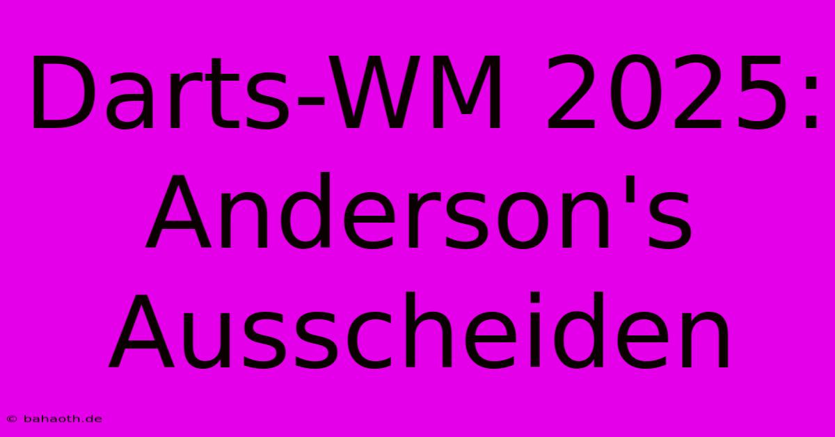 Darts-WM 2025:  Anderson's Ausscheiden