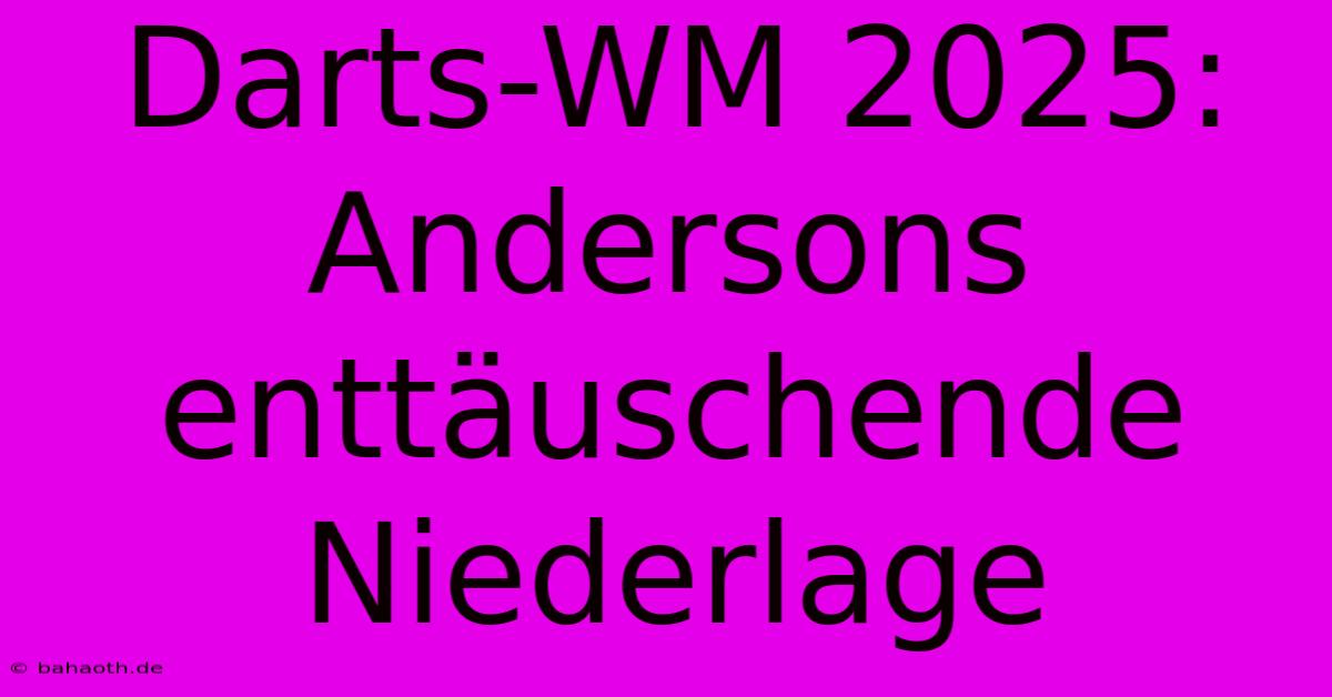 Darts-WM 2025: Andersons Enttäuschende Niederlage