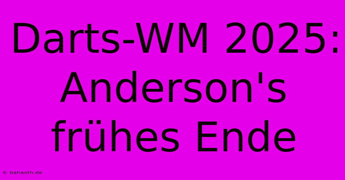 Darts-WM 2025: Anderson's Frühes Ende