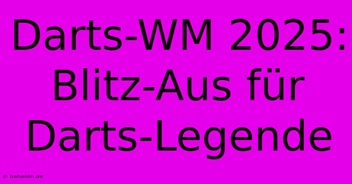 Darts-WM 2025:  Blitz-Aus Für Darts-Legende