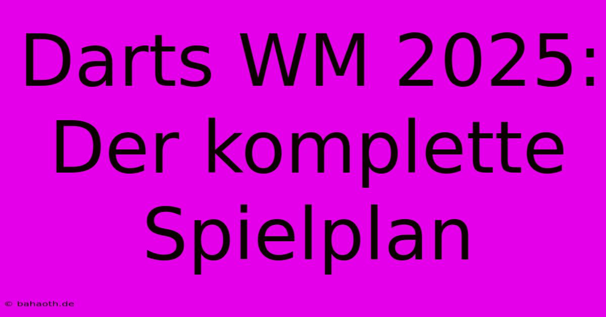 Darts WM 2025:  Der Komplette Spielplan