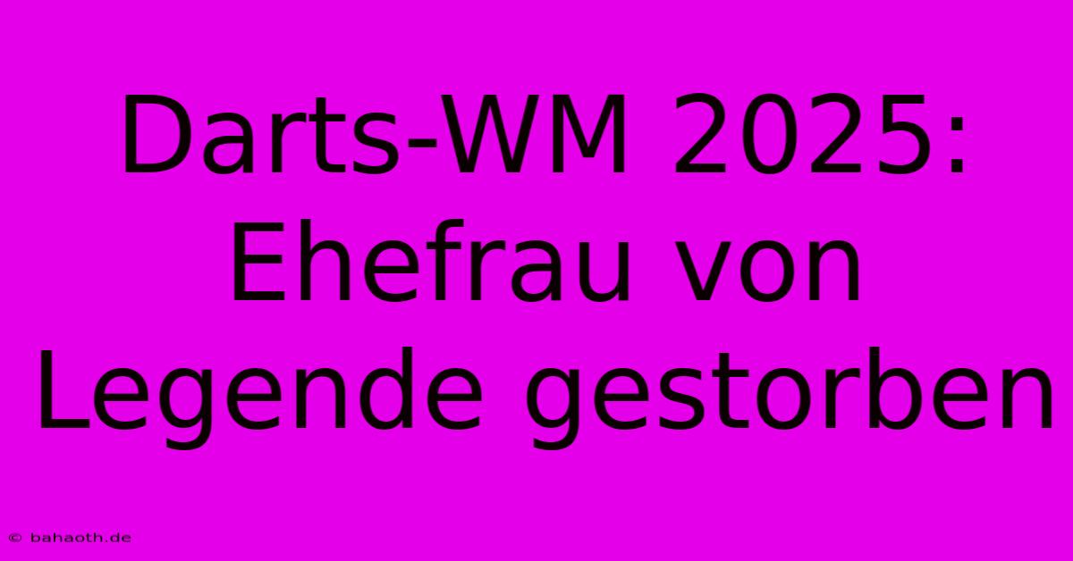 Darts-WM 2025: Ehefrau Von Legende Gestorben