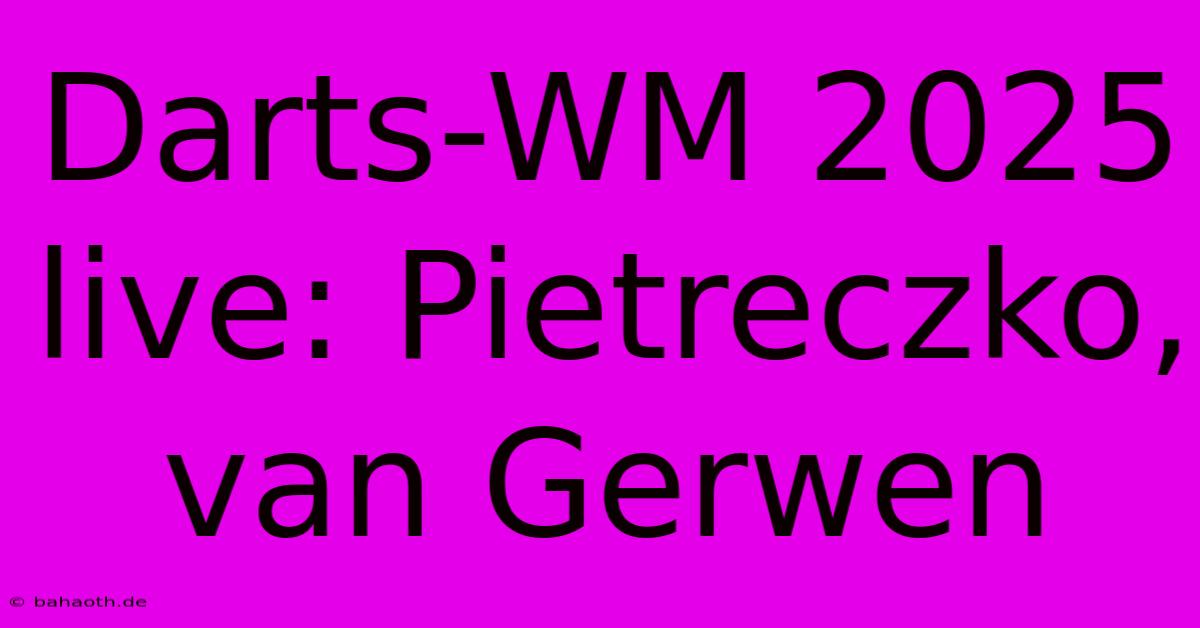 Darts-WM 2025 Live: Pietreczko, Van Gerwen