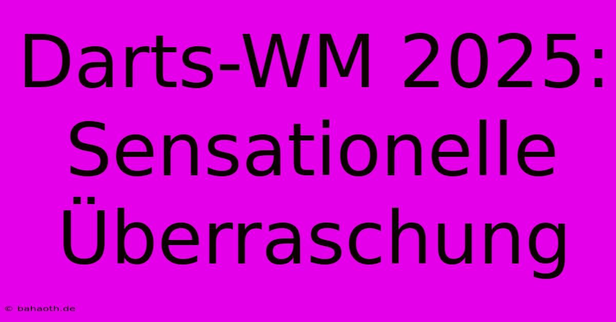 Darts-WM 2025: Sensationelle Überraschung