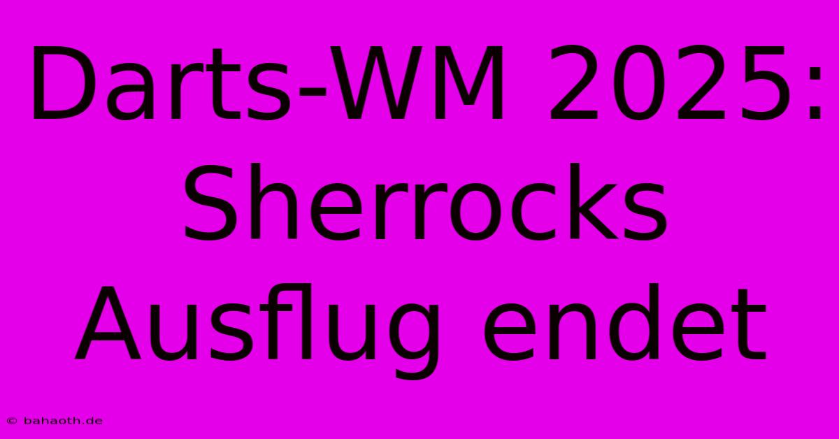 Darts-WM 2025: Sherrocks Ausflug Endet