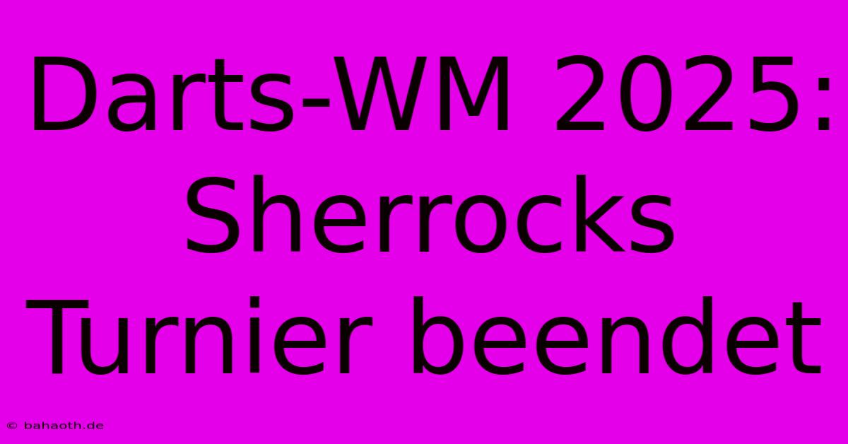 Darts-WM 2025: Sherrocks Turnier Beendet