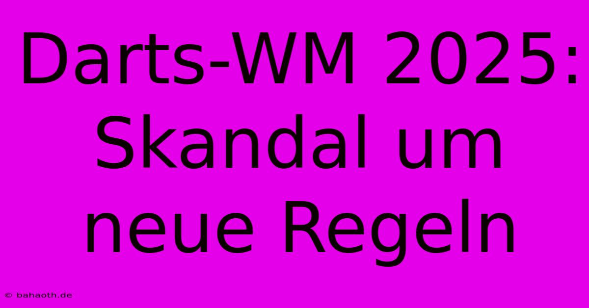 Darts-WM 2025: Skandal Um Neue Regeln