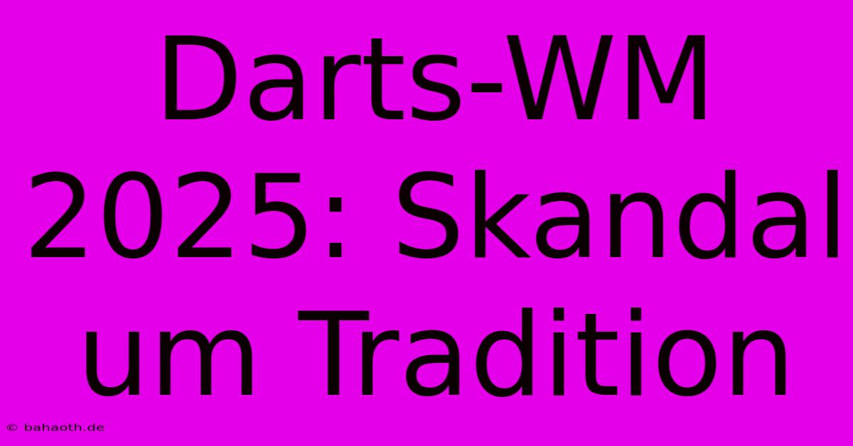 Darts-WM 2025: Skandal Um Tradition