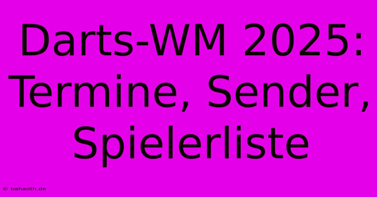 Darts-WM 2025:  Termine, Sender, Spielerliste