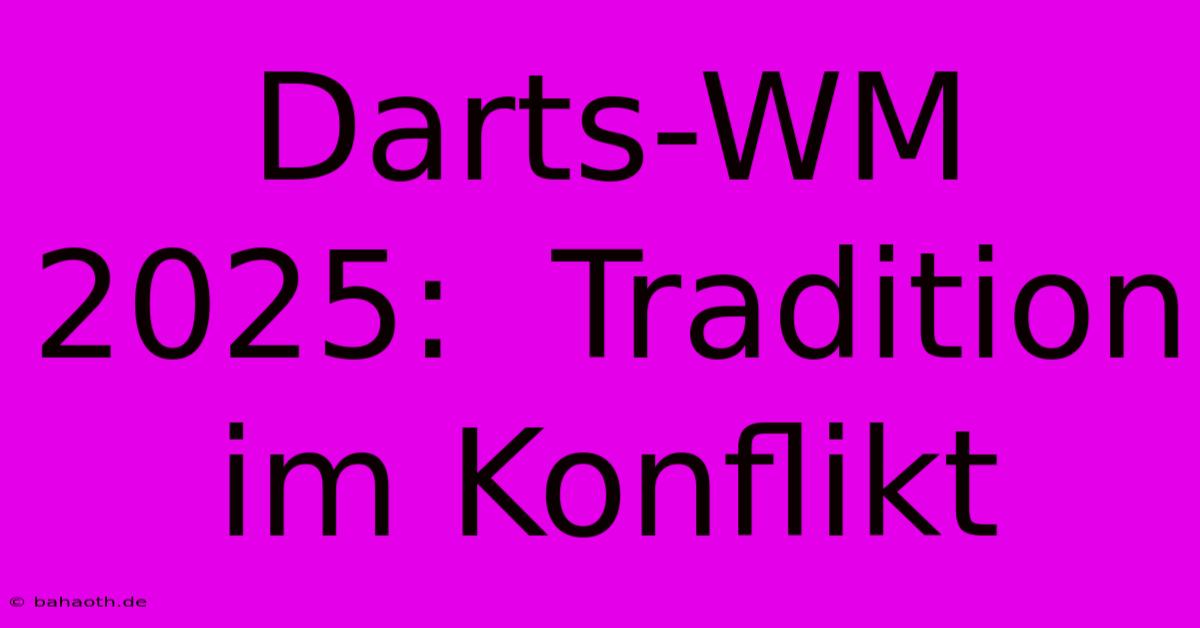 Darts-WM 2025:  Tradition Im Konflikt