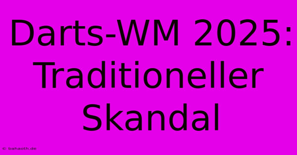 Darts-WM 2025:  Traditioneller Skandal