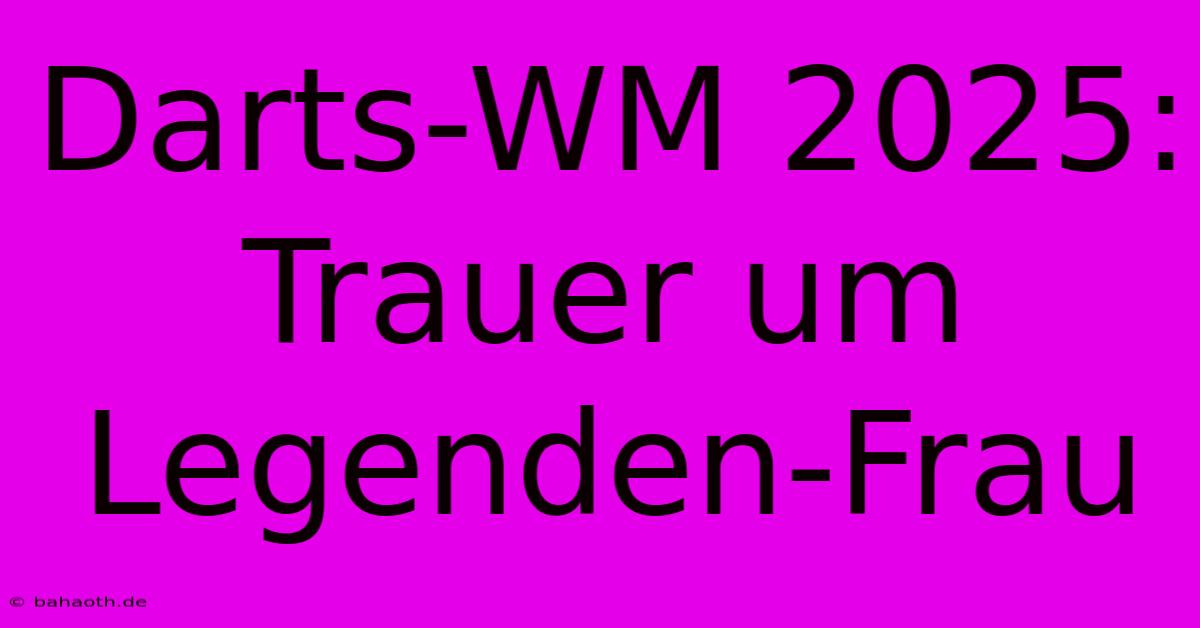 Darts-WM 2025: Trauer Um Legenden-Frau