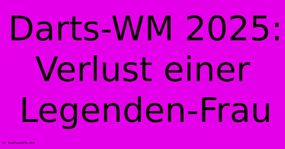 Darts-WM 2025: Verlust Einer Legenden-Frau