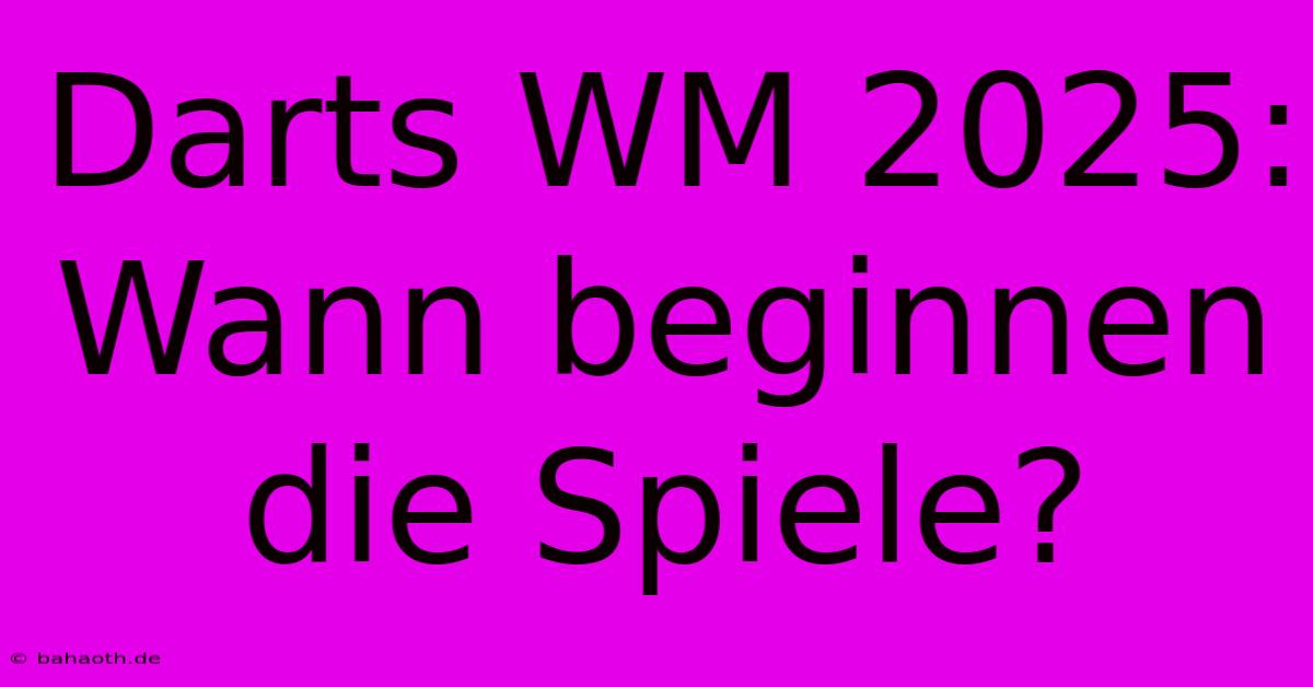 Darts WM 2025: Wann Beginnen Die Spiele?