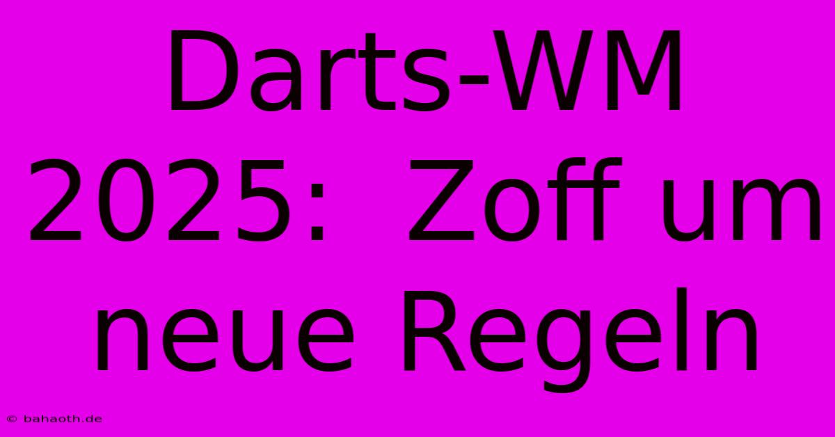 Darts-WM 2025:  Zoff Um Neue Regeln