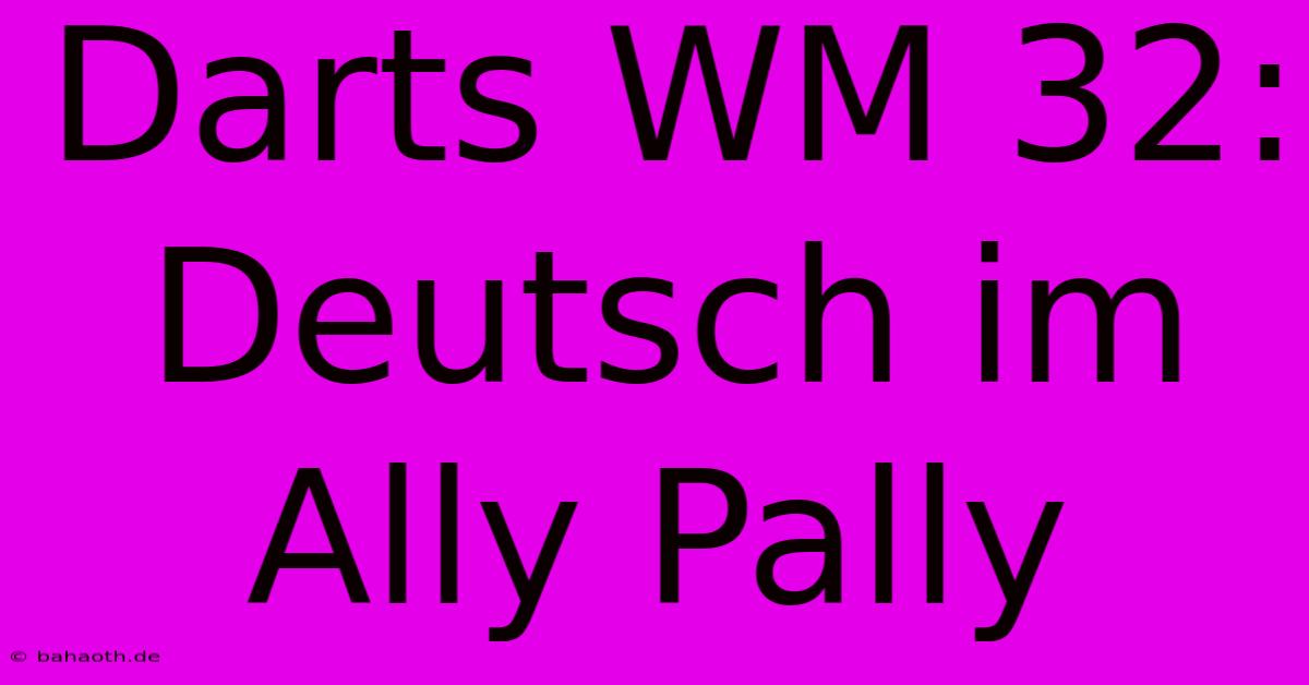 Darts WM 32: Deutsch Im Ally Pally