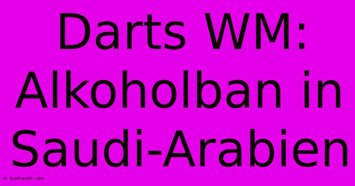 Darts WM: Alkoholban In Saudi-Arabien