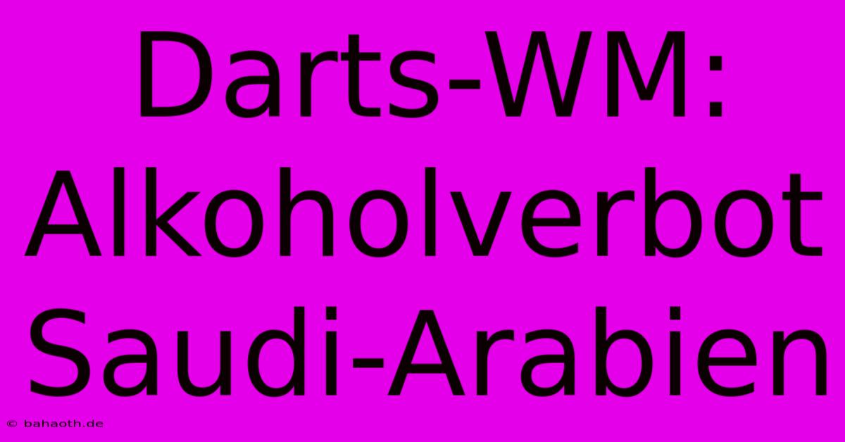 Darts-WM: Alkoholverbot Saudi-Arabien