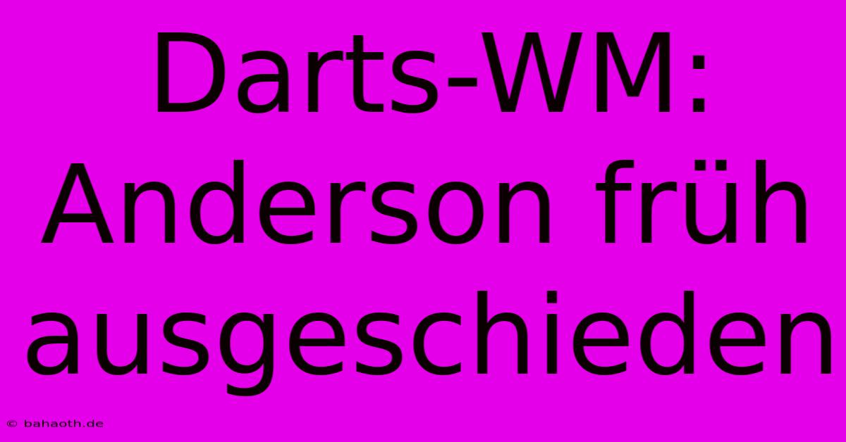 Darts-WM: Anderson Früh Ausgeschieden