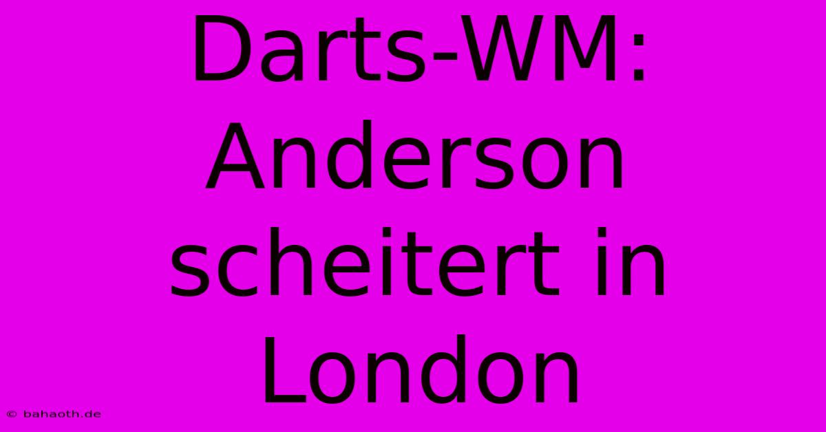 Darts-WM: Anderson Scheitert In London