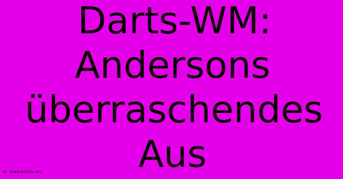 Darts-WM: Andersons Überraschendes Aus