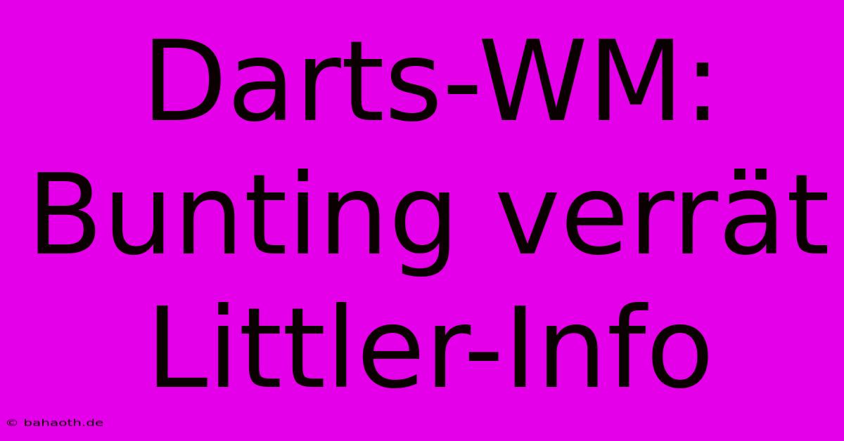 Darts-WM: Bunting Verrät Littler-Info