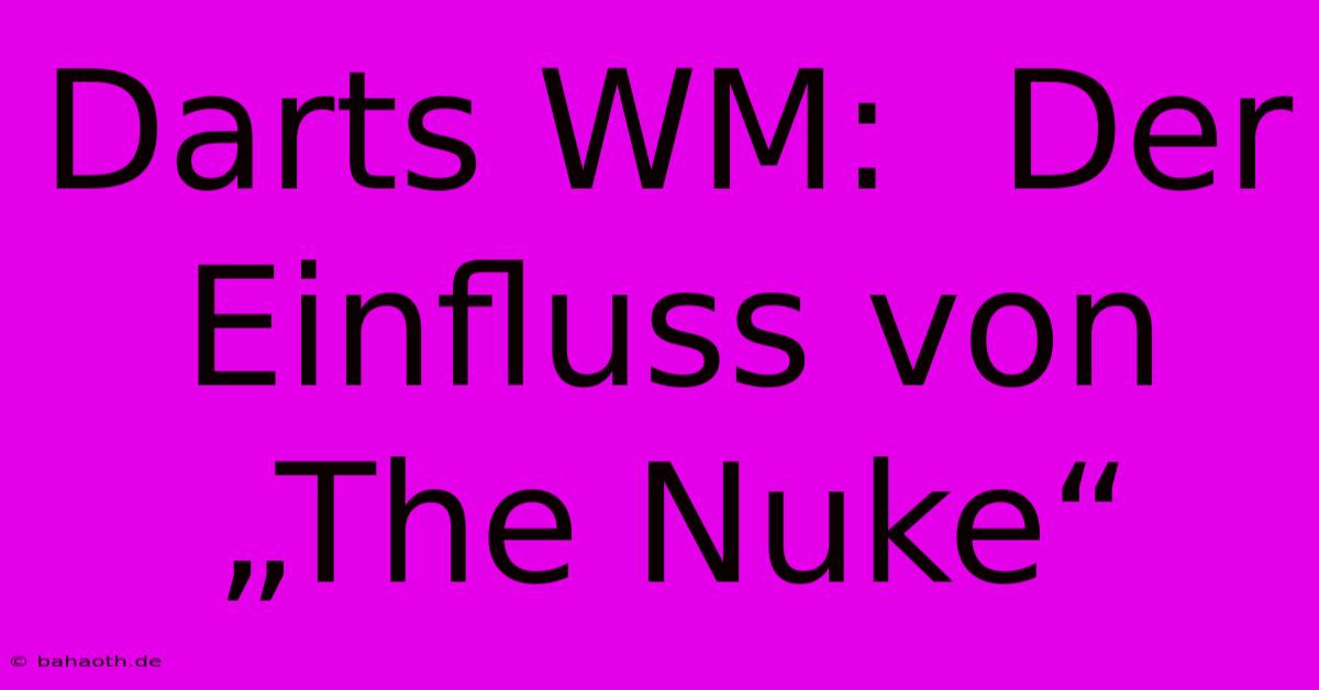 Darts WM:  Der Einfluss Von „The Nuke“