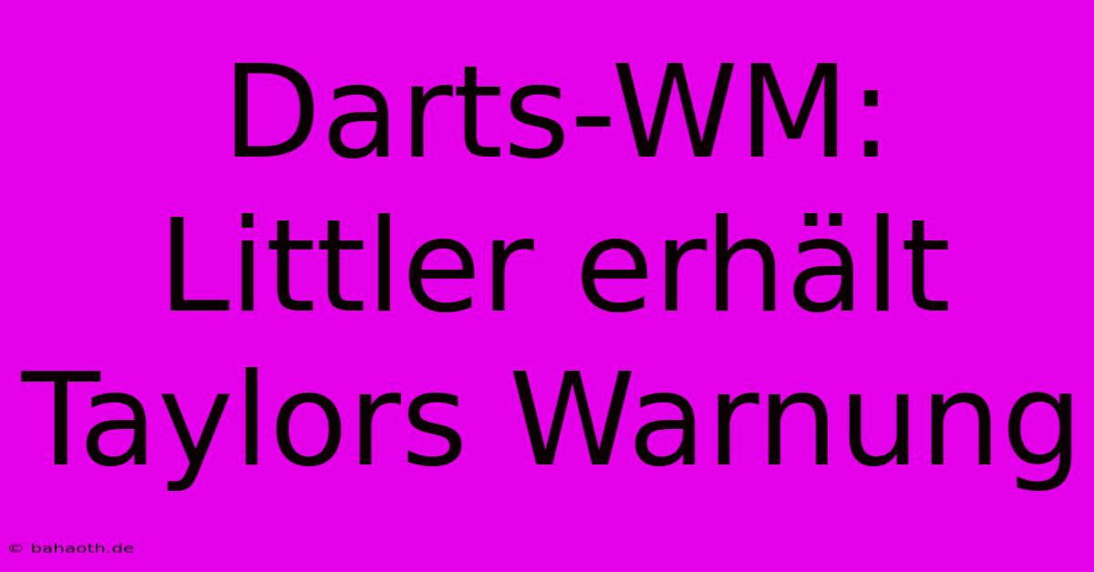 Darts-WM: Littler Erhält Taylors Warnung