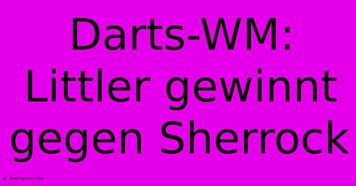 Darts-WM: Littler Gewinnt Gegen Sherrock