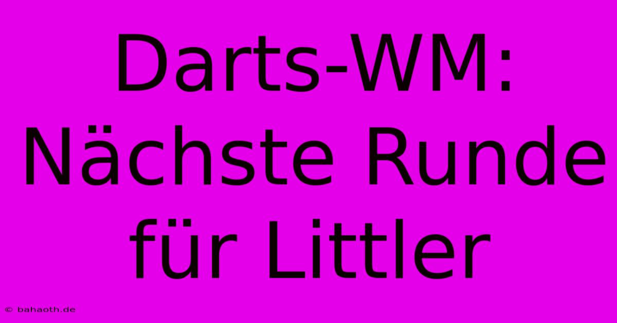 Darts-WM: Nächste Runde Für Littler