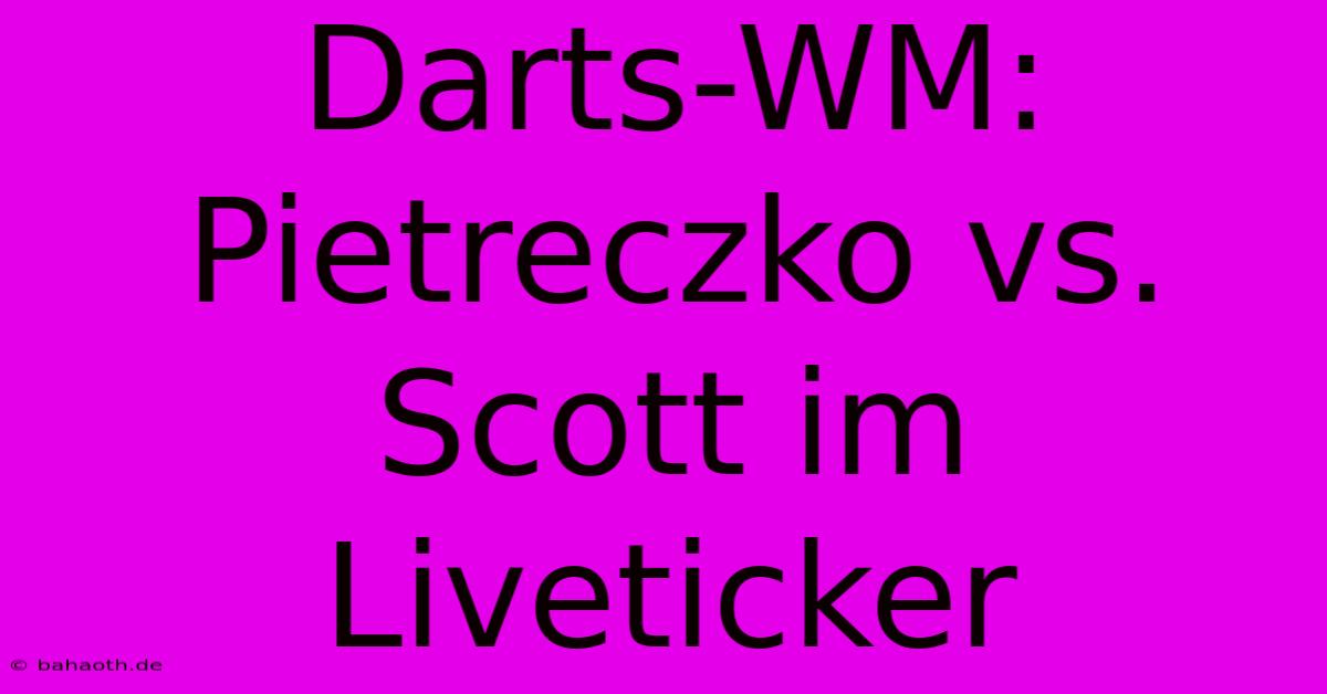 Darts-WM: Pietreczko Vs. Scott Im Liveticker