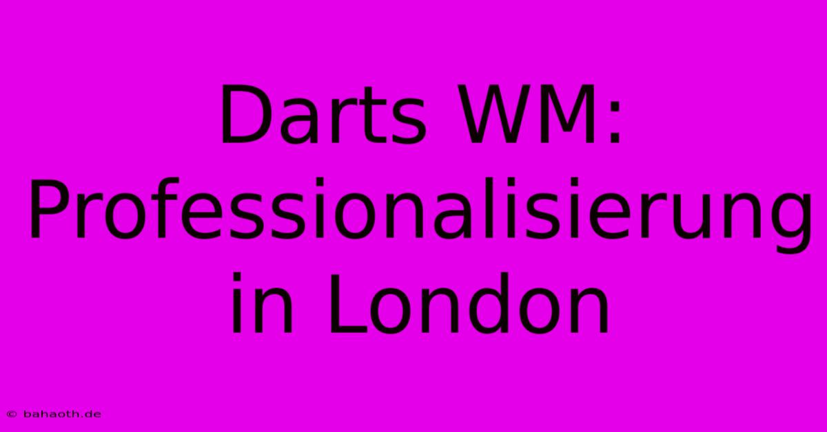 Darts WM:  Professionalisierung In London