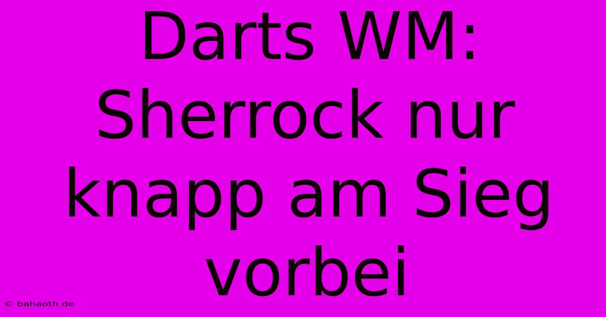 Darts WM: Sherrock Nur Knapp Am Sieg Vorbei