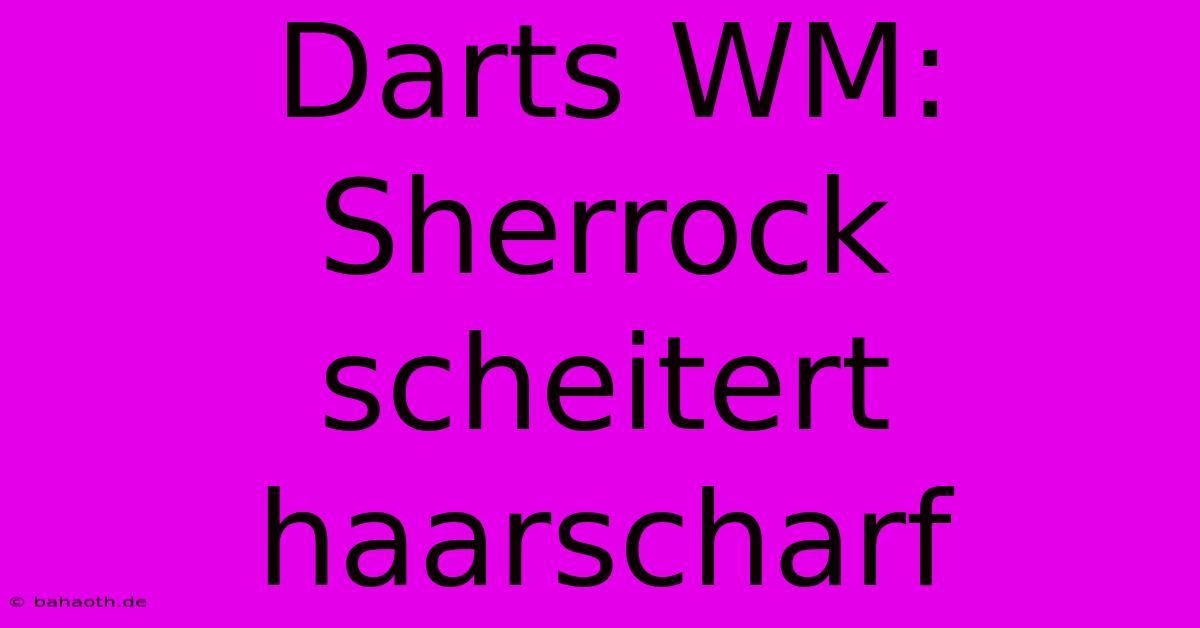 Darts WM: Sherrock Scheitert Haarscharf