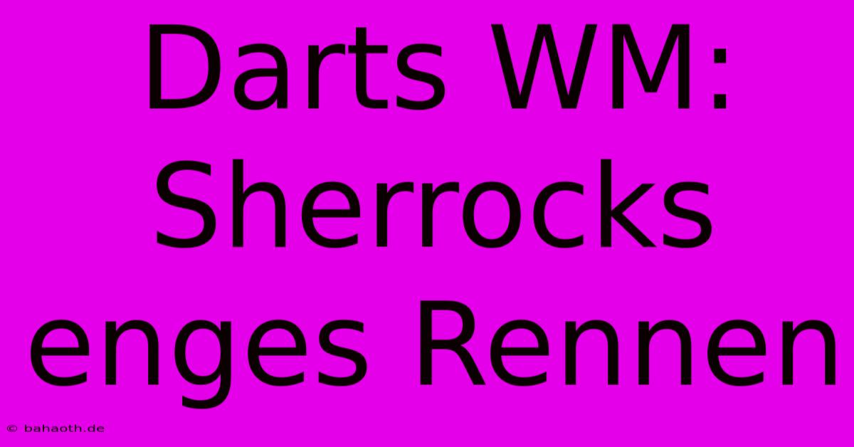 Darts WM: Sherrocks Enges Rennen