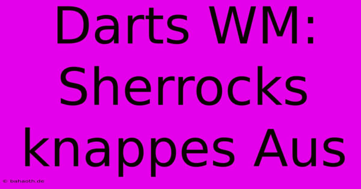 Darts WM: Sherrocks Knappes Aus