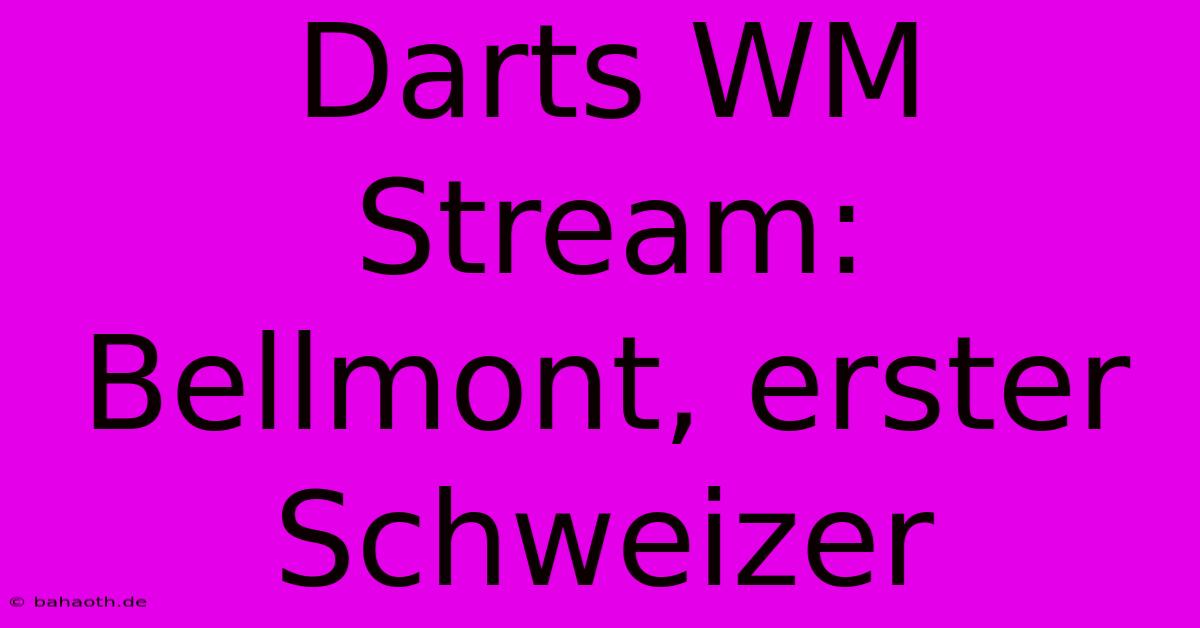 Darts WM Stream: Bellmont, Erster Schweizer