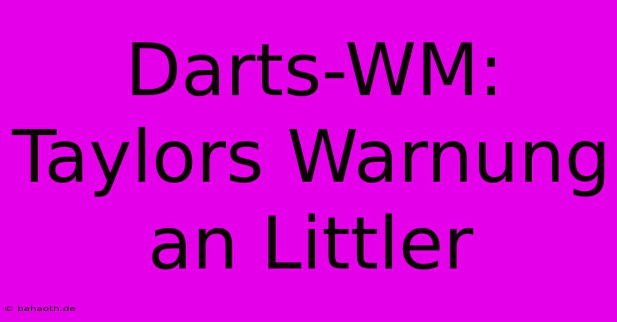 Darts-WM: Taylors Warnung An Littler