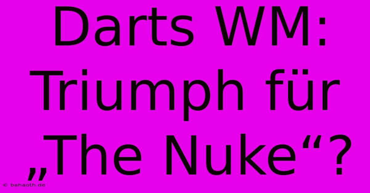 Darts WM:  Triumph Für „The Nuke“?