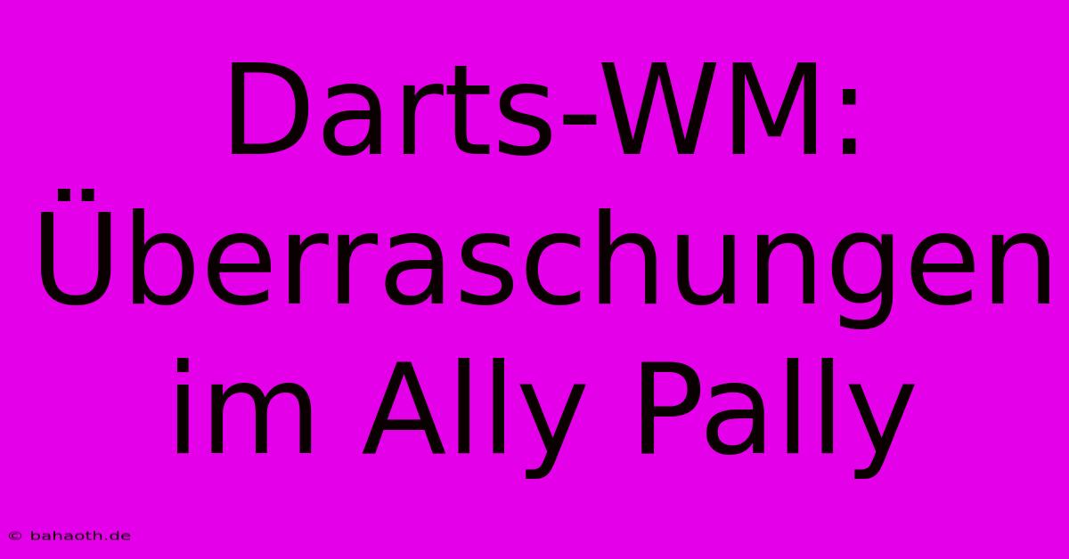 Darts-WM: Überraschungen Im Ally Pally