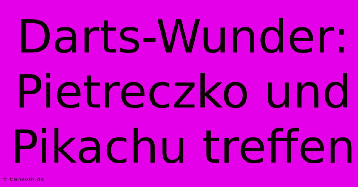 Darts-Wunder: Pietreczko Und Pikachu Treffen