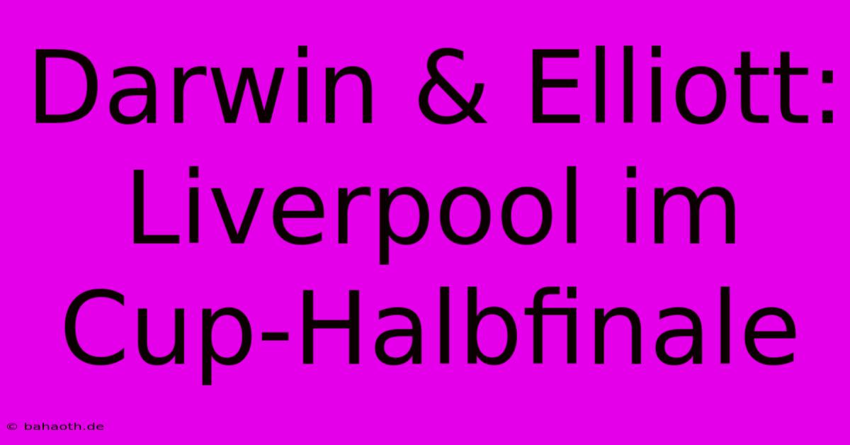 Darwin & Elliott: Liverpool Im Cup-Halbfinale