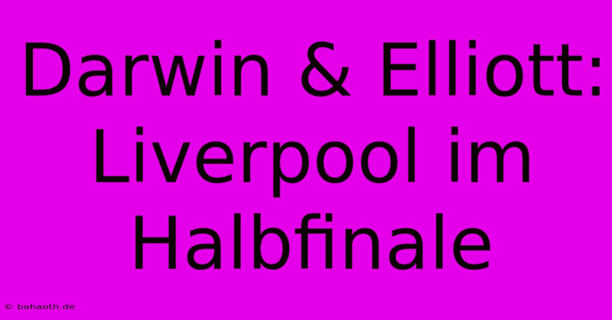 Darwin & Elliott: Liverpool Im Halbfinale