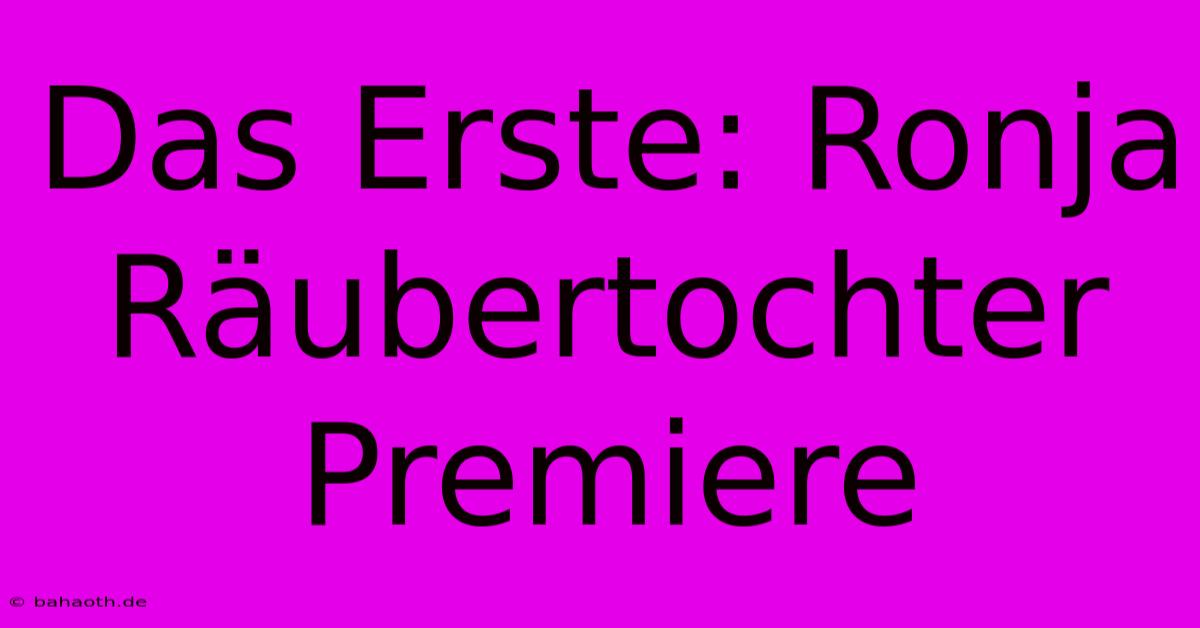 Das Erste: Ronja Räubertochter Premiere