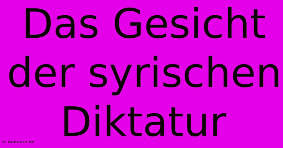 Das Gesicht Der Syrischen Diktatur