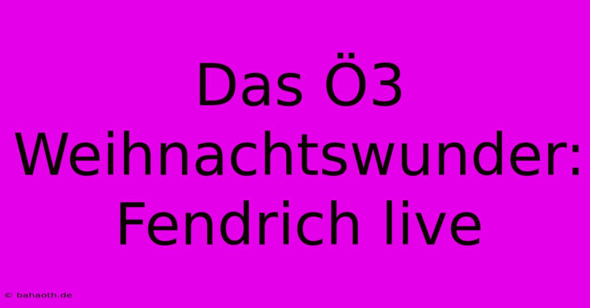 Das Ö3 Weihnachtswunder: Fendrich Live