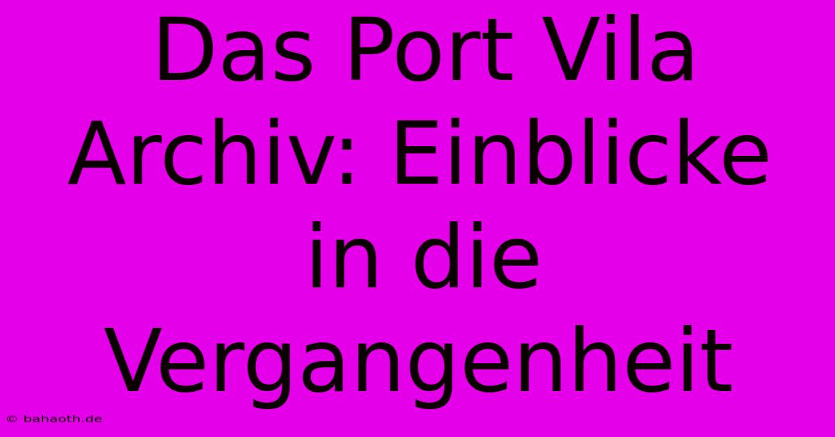 Das Port Vila Archiv: Einblicke In Die Vergangenheit