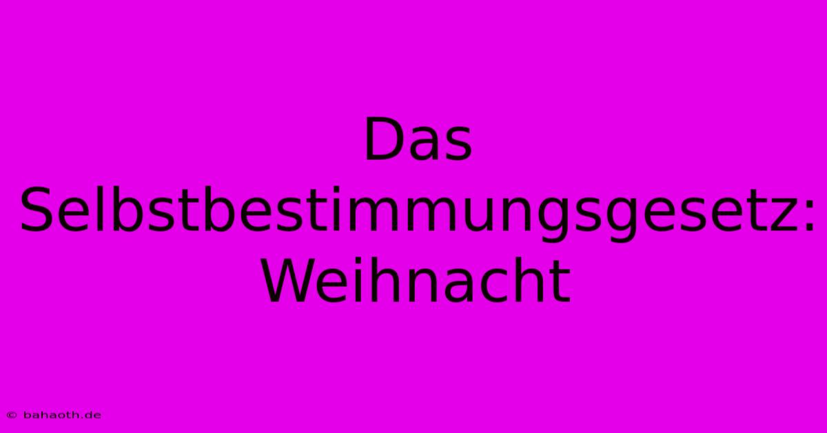 Das Selbstbestimmungsgesetz:  Weihnacht