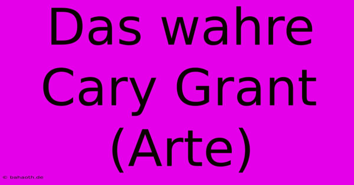 Das Wahre Cary Grant (Arte)